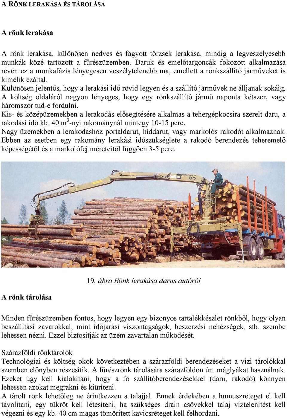 Különösen jelentős, hogy a lerakási idő rövid legyen és a szállító járművek ne álljanak sokáig.