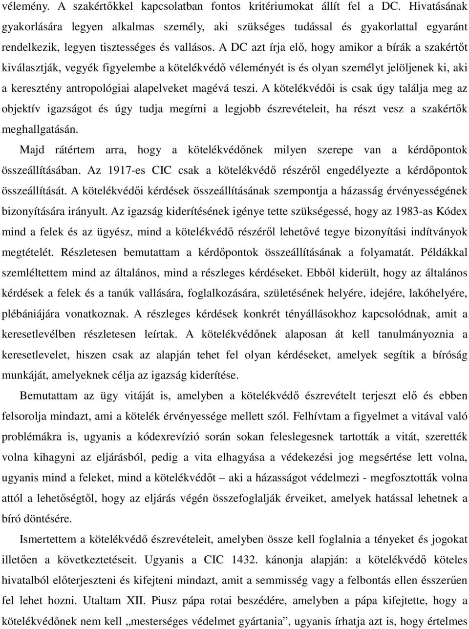 A DC azt írja elő, hogy amikor a bírák a szakértőt kiválasztják, vegyék figyelembe a kötelékvédő véleményét is és olyan személyt jelöljenek ki, aki a keresztény antropológiai alapelveket magévá teszi.