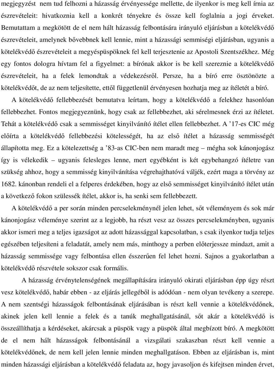 kötelékvédő észrevételeit a megyéspüspöknek fel kell terjesztenie az Apostoli Szentszékhez.