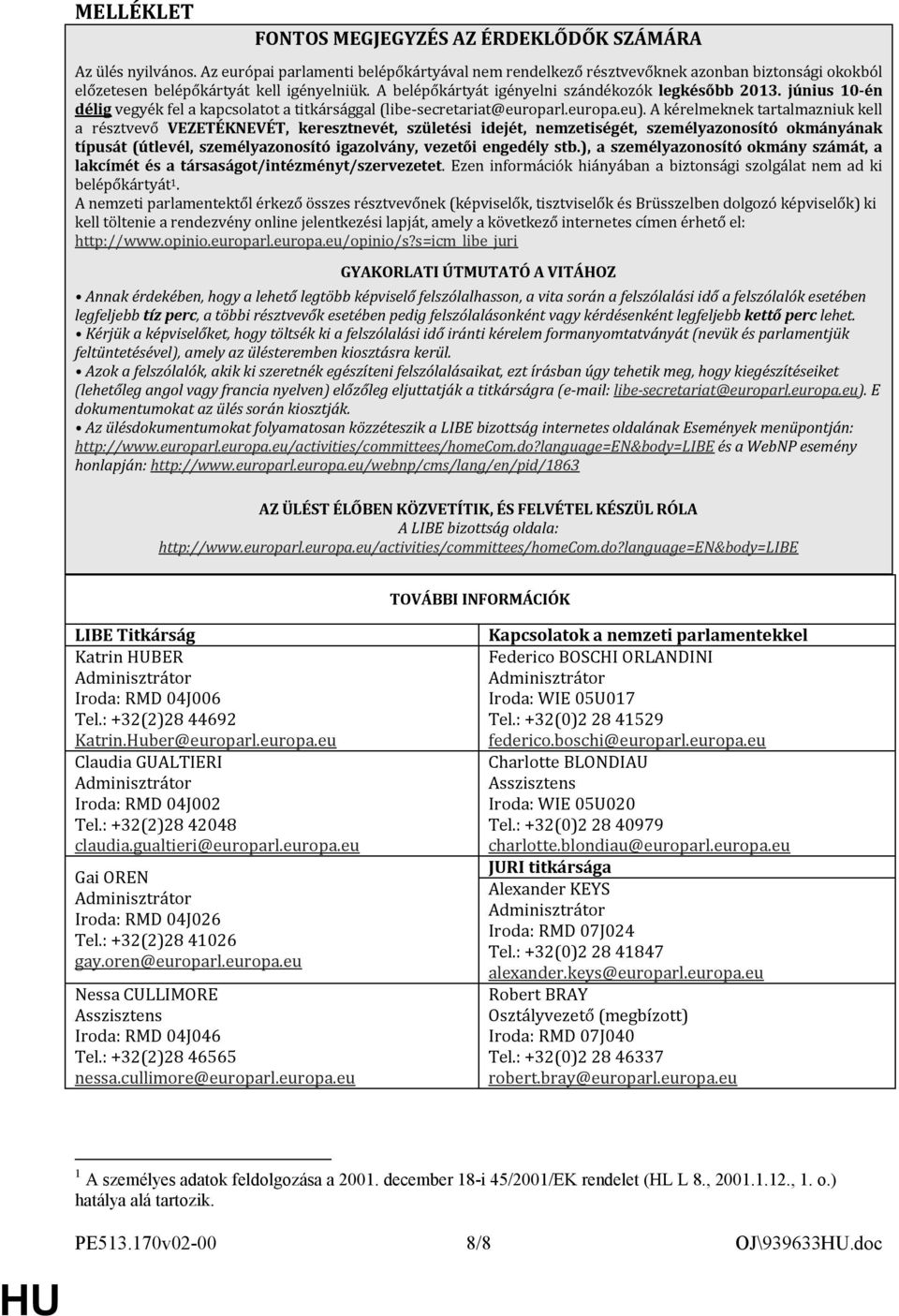 június 10-én délig vegyék fel a kapcsolatot a titkársággal (libe-secretariat@europarl.europa.eu).