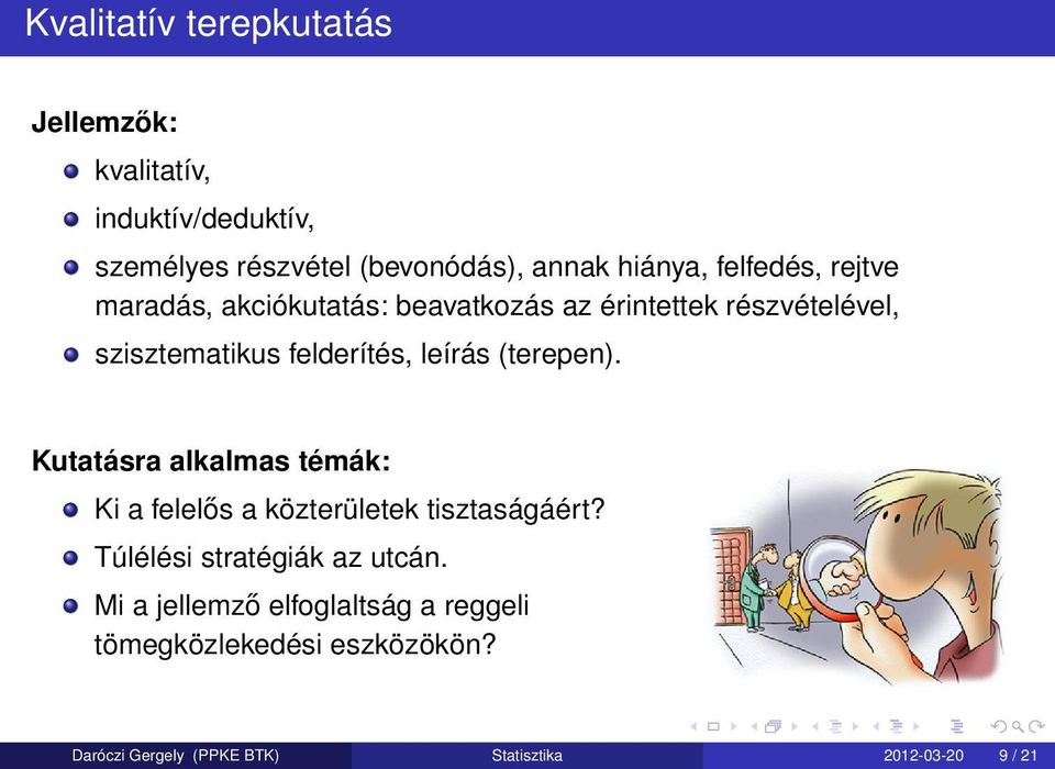 (terepen). Kutatásra alkalmas témák: Ki a felelős a közterületek tisztaságáért? Túlélési stratégiák az utcán.