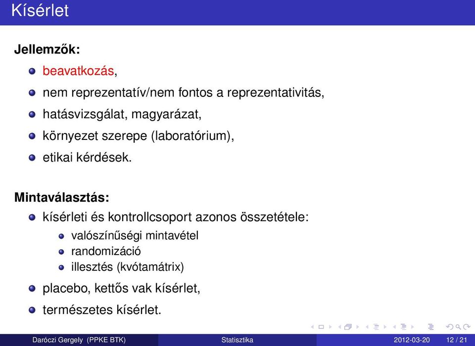 Mintaválasztás: kísérleti és kontrollcsoport azonos összetétele: valószínűségi mintavétel