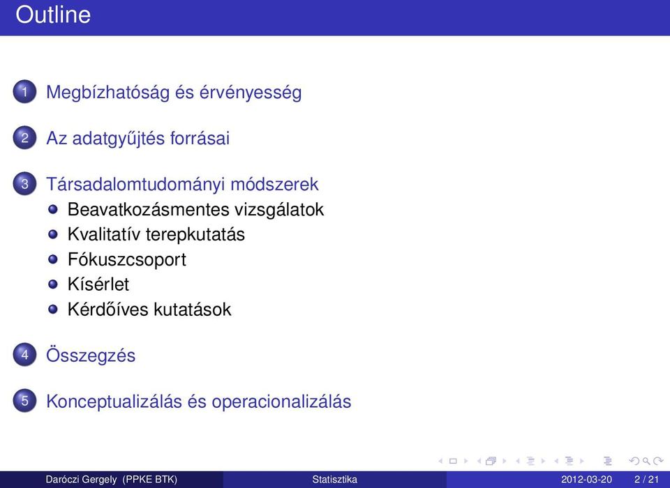 terepkutatás Fókuszcsoport Kísérlet Kérdőíves kutatások 4 Összegzés 5