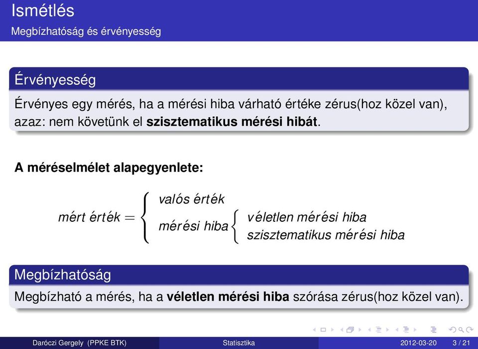 A méréselmélet alapegyenlete: valós érték { mért érték = véletlen mérési hiba mérési hiba szisztematikus mér