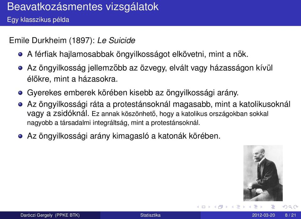 Az öngyilkossági ráta a protestánsoknál magasabb, mint a katolikusoknál vagy a zsidóknál.