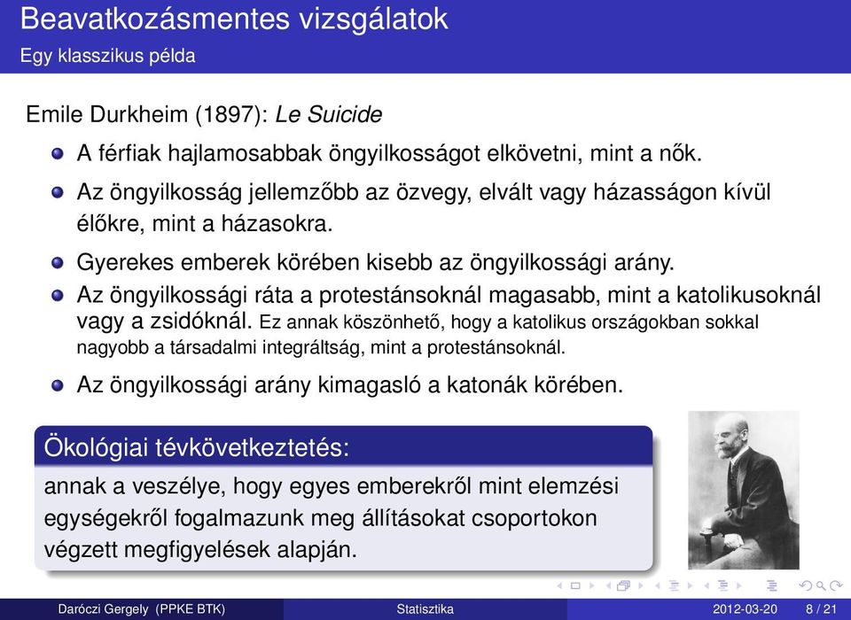 Az öngyilkossági ráta a protestánsoknál magasabb, mint a katolikusoknál vagy a zsidóknál.