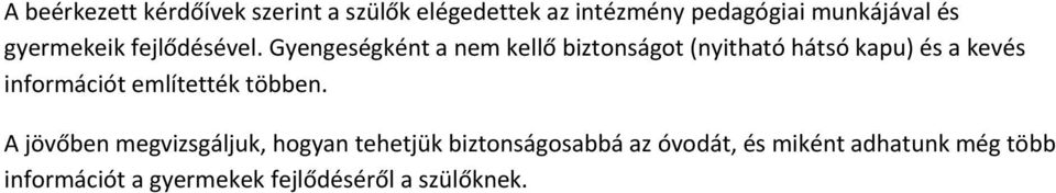 Gyengeségként a nem kellő biztonságot (nyitható hátsó kapu) és a kevés információt