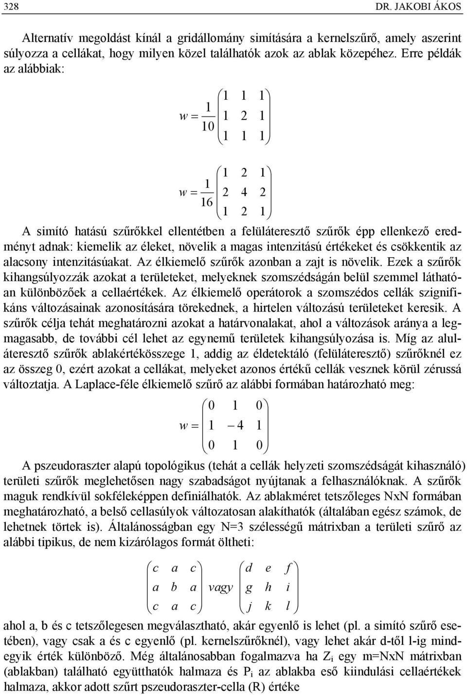 magas intenzitású értékeket és csökkentik az alacsony intenzitásúakat. Az élkiemelő szűrők azonban a zajt is növelik.