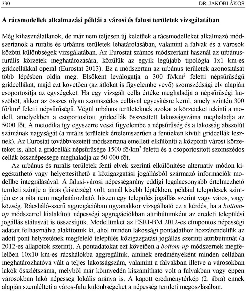 urbánus területek lehatárolásában, valamint a falvak és a városok közötti különbségek vizsgálatában.