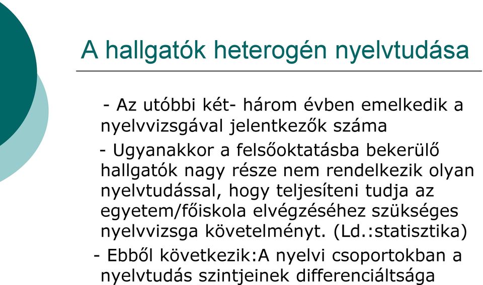 nyelvtudással, hogy teljesíteni tudja az egyetem/főiskola elvégzéséhez szükséges nyelvvizsga