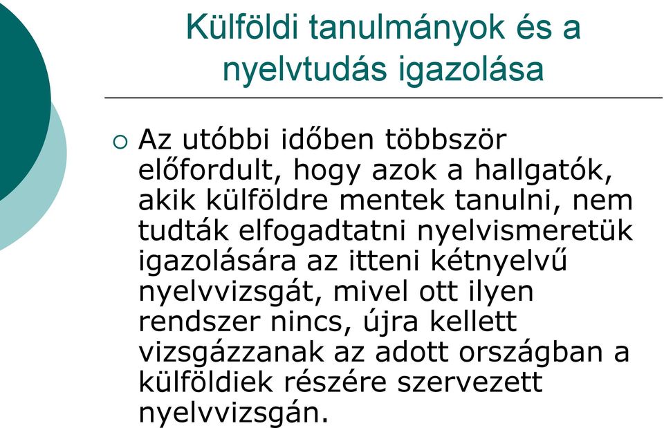 nyelvismeretük igazolására az itteni kétnyelvű nyelvvizsgát, mivel ott ilyen rendszer