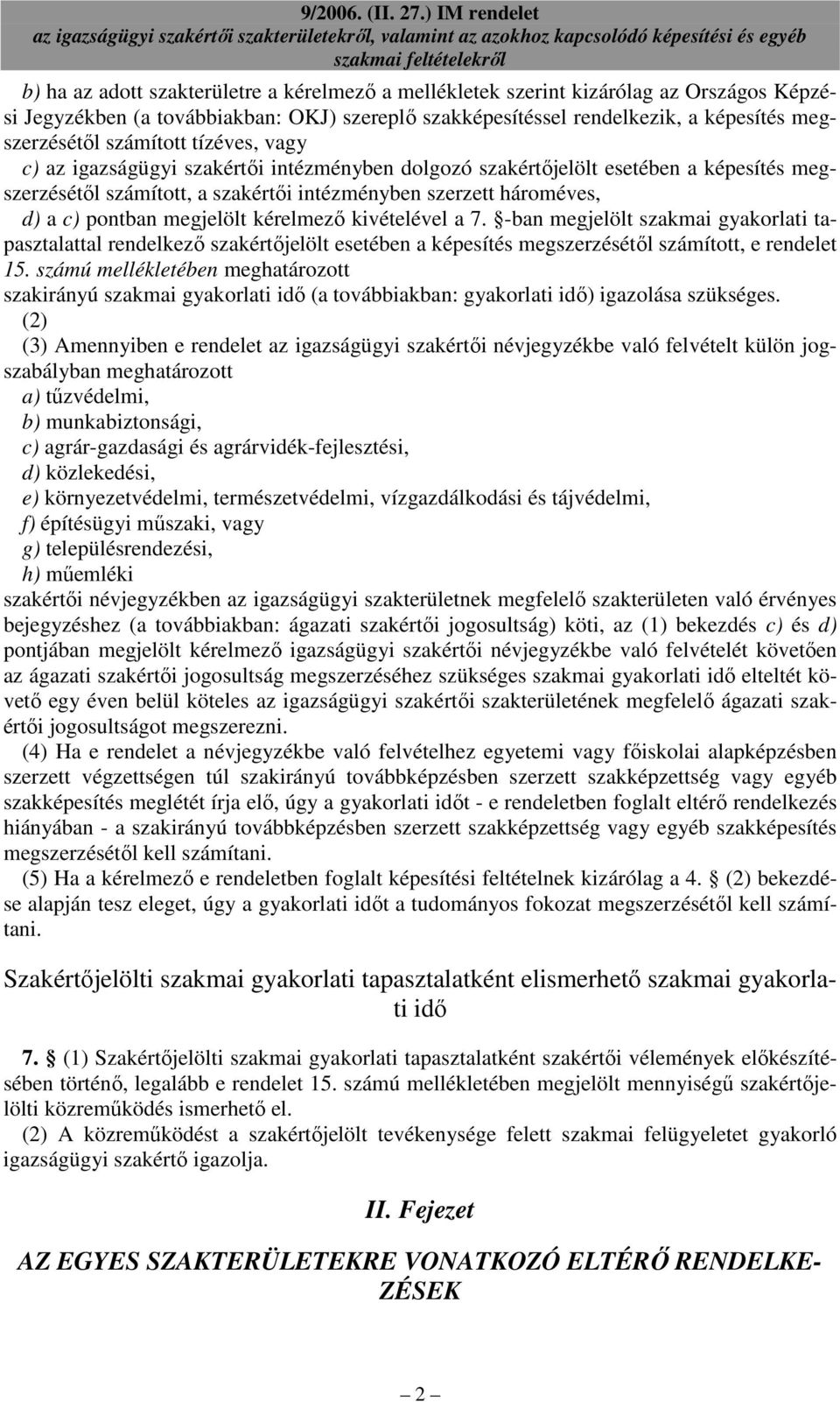 megjelölt kérelmezı kivételével a 7. -ban megjelölt szakmai gyakorlati tapasztalattal rendelkezı szakértıjelölt esetében a képesítés megszerzésétıl számított, e rendelet 15.