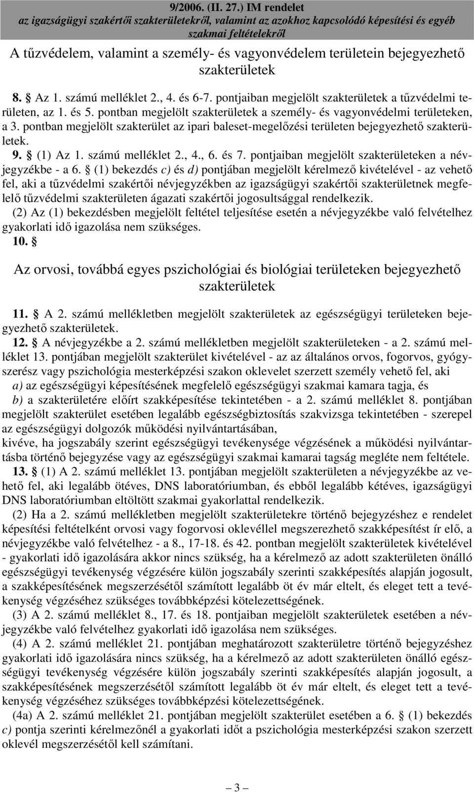 számú melléklet 2., 4., 6. és 7. pontjaiban megjelölt szakterületeken a névjegyzékbe - a 6.