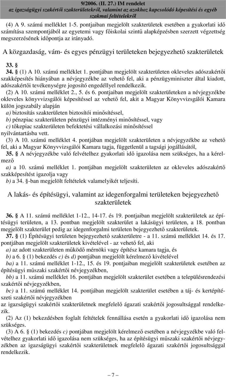 A közgazdaság, vám- és egyes pénzügyi területeken bejegyezhetı szakterületek 33. 34. (1) A 10. számú melléklet 1.