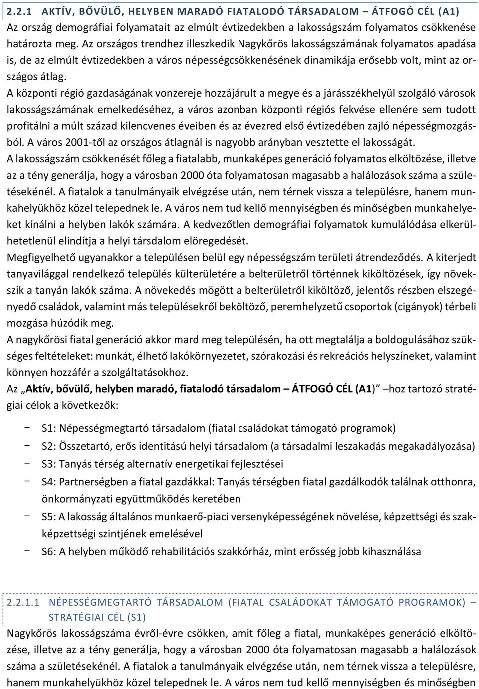 A központi régió gazdaságának vonzereje hozzájárult a megye és a járásszékhelyül szolgáló városok lakosságszámának emelkedéséhez, a város azonban központi régiós fekvése ellenére sem tudott