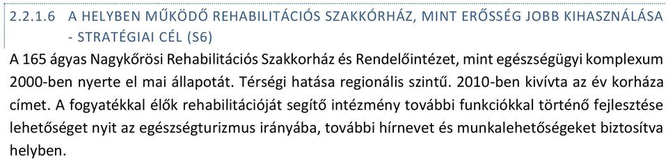 Rehabilitációs Szakkorház és Rendelőintézet, mint egészségügyi komplexum 2000-ben nyerte el mai állapotát.