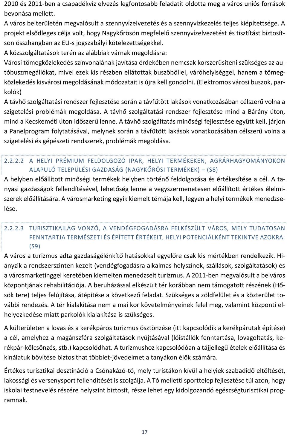 A projekt elsődleges célja volt, hogy Nagykőrösön megfelelő szennyvízelvezetést és tisztítást biztosítson összhangban az EU-s jogszabályi kötelezettségekkel.