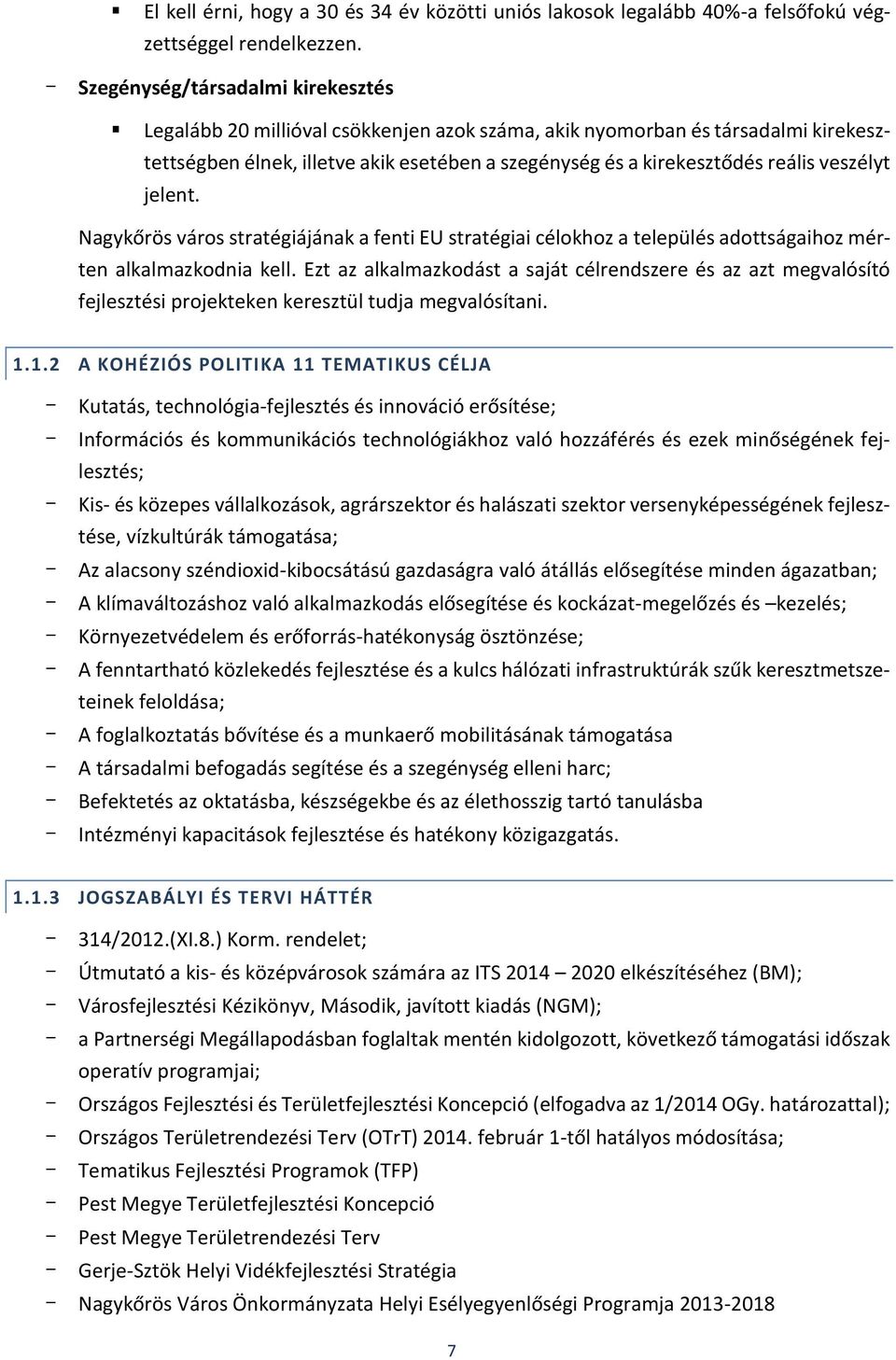 veszélyt jelent. Nagykőrös város stratégiájának a fenti EU stratégiai célokhoz a település adottságaihoz mérten alkalmazkodnia kell.