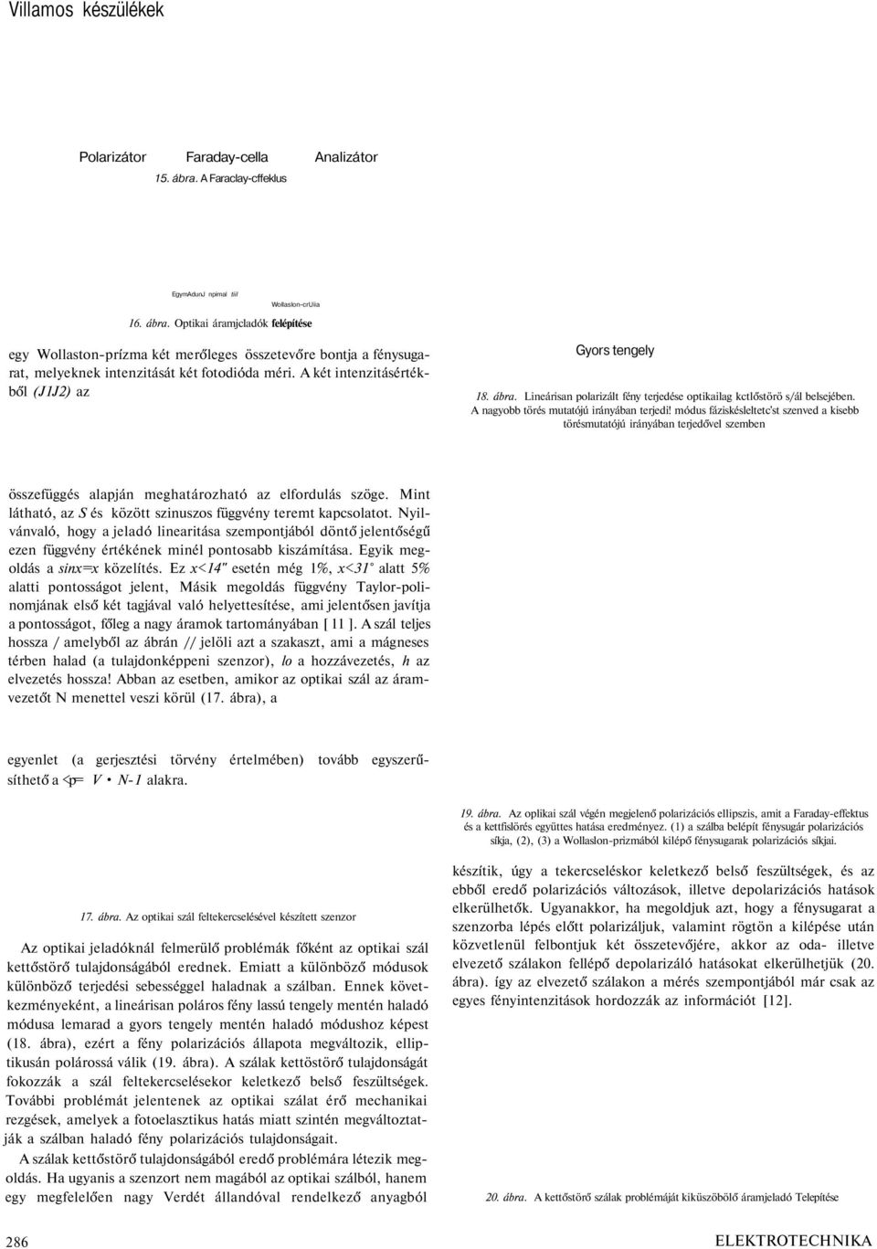 Optikai áramjcladók felépítése egy Wollaston-prízma két merőleges összetevőre bontja a fénysugarat, melyeknek intenzitását két fotodióda méri. A két intenzitásértékből (J1J2) az Gyors tengely 18.