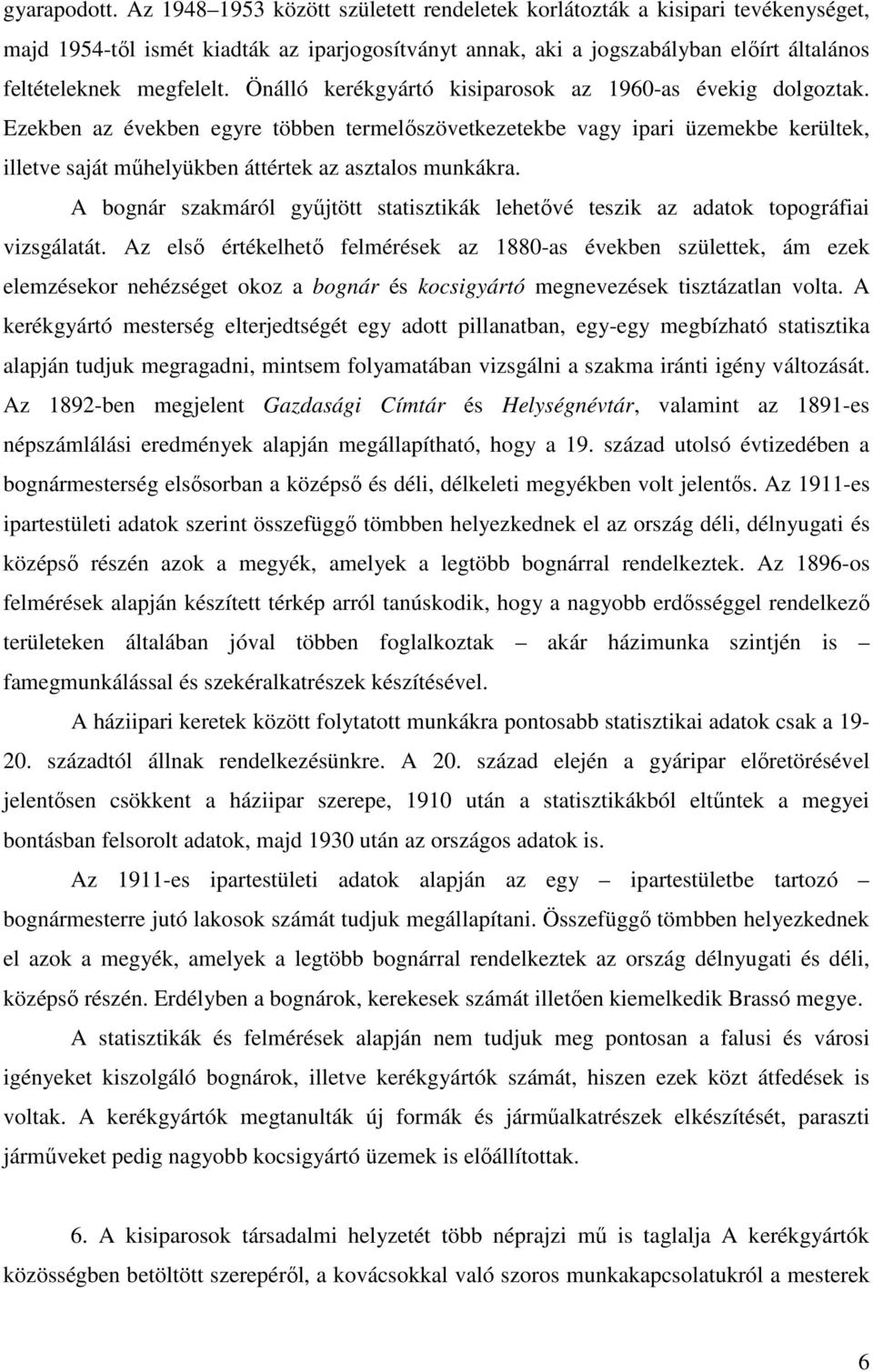 Önálló kerékgyártó kisiparosok az 1960-as évekig dolgoztak.