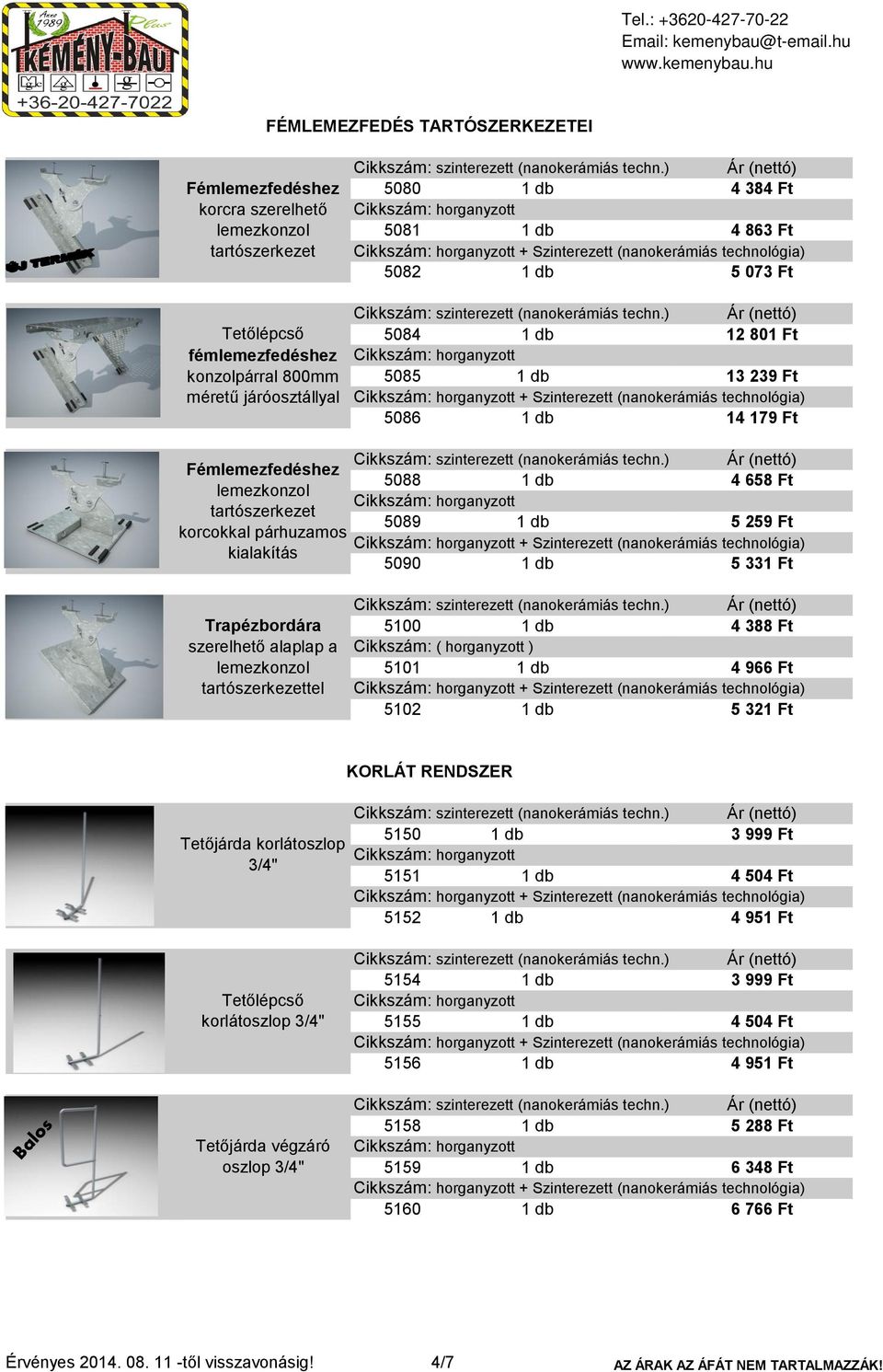 technológia) kialakítás 5090 5 331 Ft Trapézbordára szerelhető alaplap a tel 5100 4 388 Ft Cikkszám: ( horganyzott ) 5101 4 966 Ft + Szinterezett (nanokerámiás technológia) 5102 5 321 Ft KORLÁT