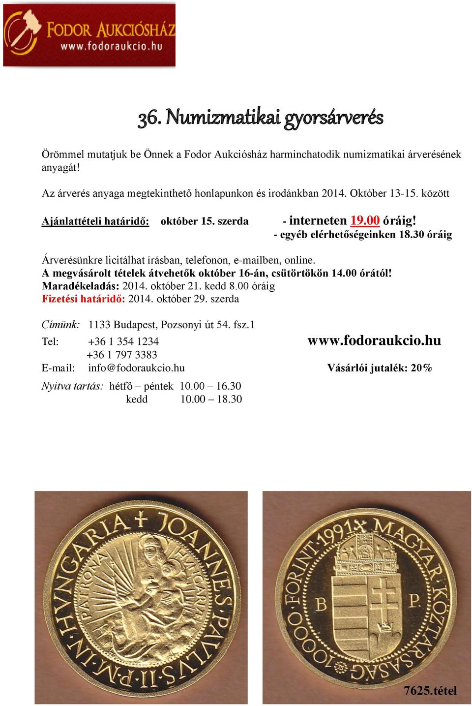 A megvásárolt tételek átvehetők október 16-án, csütörtökön 14.00 órától! Maradékeladás: 2014. október 21. kedd 8.00 óráig Fizetési határidő: 2014. október 29.