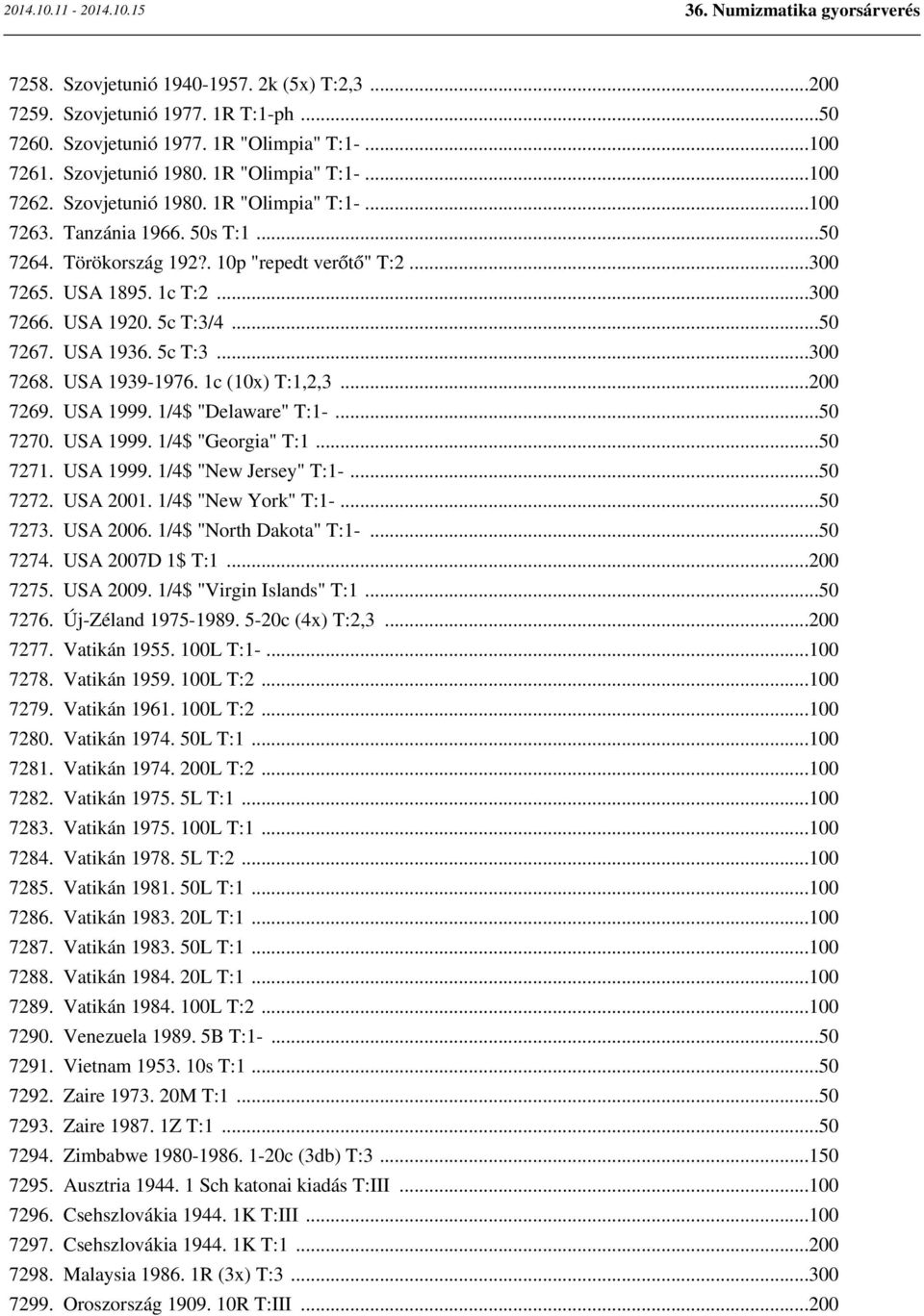 USA 1936. 5c T:3...300 7268. USA 1939-1976. 1c (10x) T:1,2,3...200 7269. USA 1999. 1/4$ "Delaware" T:1-...50 7270. USA 1999. 1/4$ "Georgia" T:1...50 7271. USA 1999. 1/4$ "New Jersey" T:1-...50 7272.