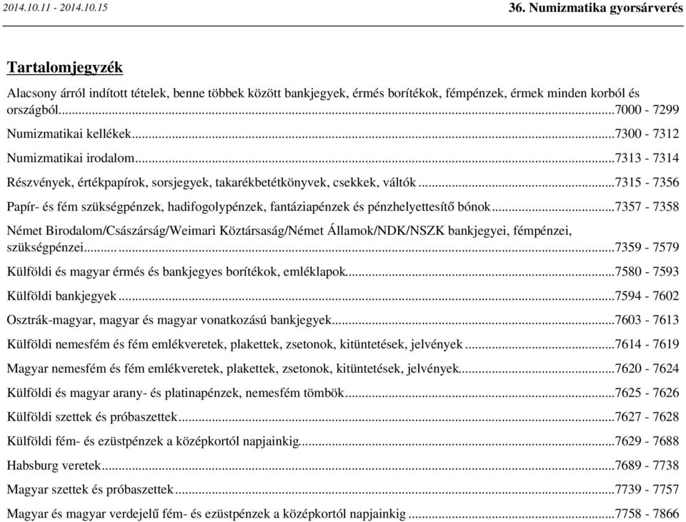..7315-7356 Papír- és fém szükségpénzek, hadifogolypénzek, fantáziapénzek és pénzhelyettesítő bónok.