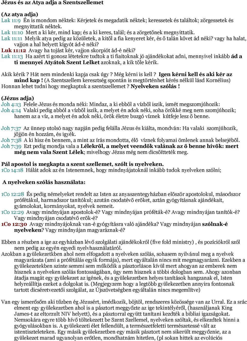 vagy ha halat, vajjon a hal helyett kígyót ád-é néki? Luk 11:12 Avagy ha tojást kér, vajjon skorpiót ád-é néki?