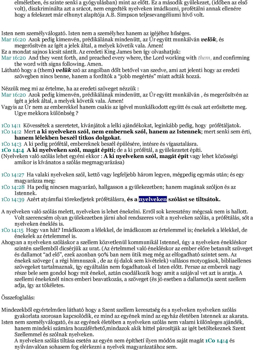 Simpson teljesevangéliumi hívő volt. Isten nem személyválogató. Isten nem a személyhez hanem az igéjéhez hűséges.