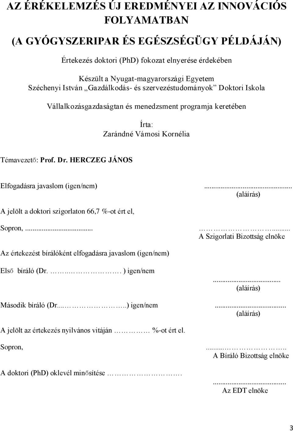 HERCZEG JÁNOS Elfogadásra javaslom (igen/nem)... (aláírás) A jelölt a doktori szigorlaton 66,7 %-ot ért el, Sopron,.