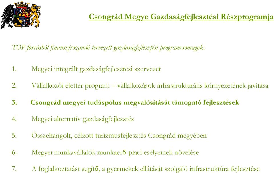 Csongrád megyei tudáspólus megvalósítását támogató fejlesztések 4. Megyei alternatív gazdaságfejlesztés 5.