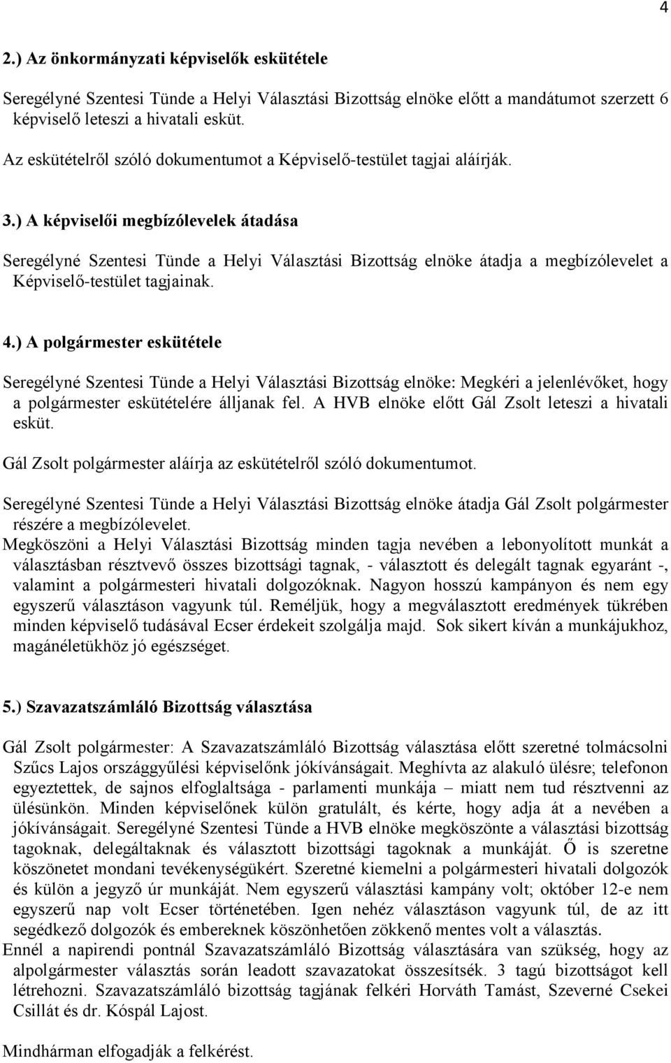 ) A képviselői megbízólevelek átadása Seregélyné Szentesi Tünde a Helyi Választási Bizottság elnöke átadja a megbízólevelet a Képviselő-testület tagjainak. 4.