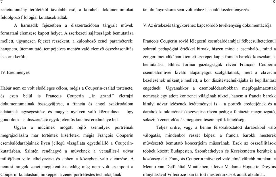 Eredmények Habár nem ez volt elsődleges célom, mégis a Couperin-család története, és ezen belül is François Couperin le grand életrajzi dokumentumainak összegyűjtése, a francia és angol szakirodalom