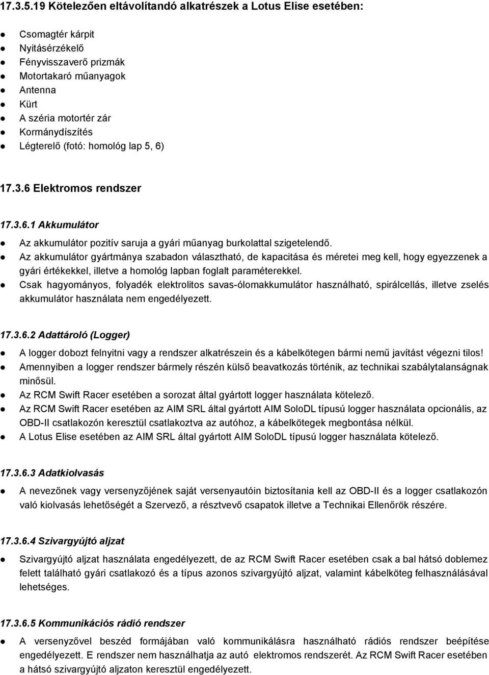 Légterelő (fotó: homológ lap 5, 6) 17.3.6 Elektromos rendszer 17.3.6.1 Akkumulátor Az akkumulátor pozitív saruja a gyári műanyag burkolattal szigetelendő.
