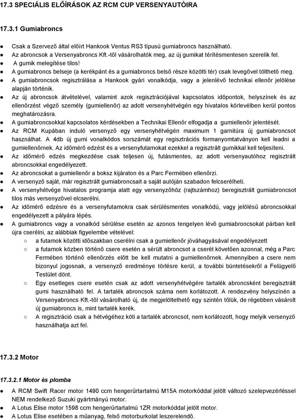 A gumiabroncsok regisztrálása a Hankook gyári vonalkódja, vagy a jelenlévő technikai ellenőr jelölése alapján történik.