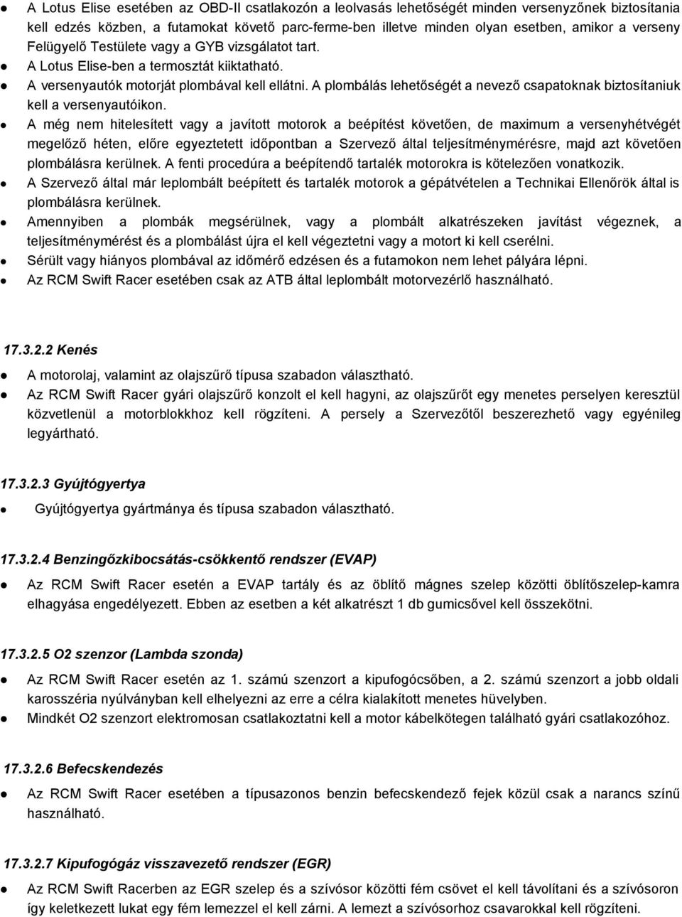 A plombálás lehetőségét a nevező csapatoknak biztosítaniuk kell a versenyautóikon.