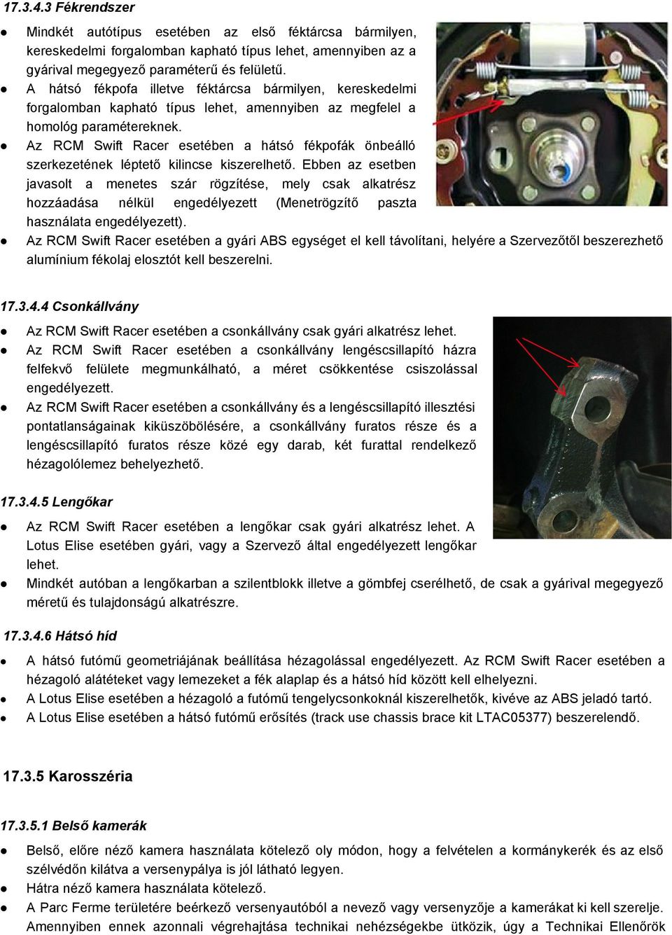 Az RCM Swift Racer esetében a hátsó fékpofák önbeálló szerkezetének léptető kilincse kiszerelhető.