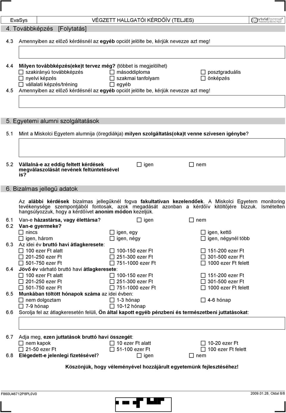 5 Amennyiben az előző kérdésnél az opciót jelölte be, kérjük nevezze azt meg! 5. Egyetemi alumni szolgáltatások 5.
