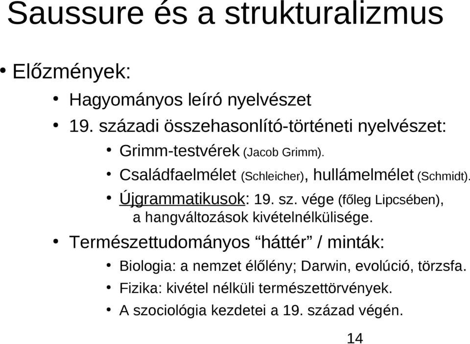 Családfaelmélet (Schleicher), hullámelmélet (Schmidt). Újgrammatikusok: 19. sz.