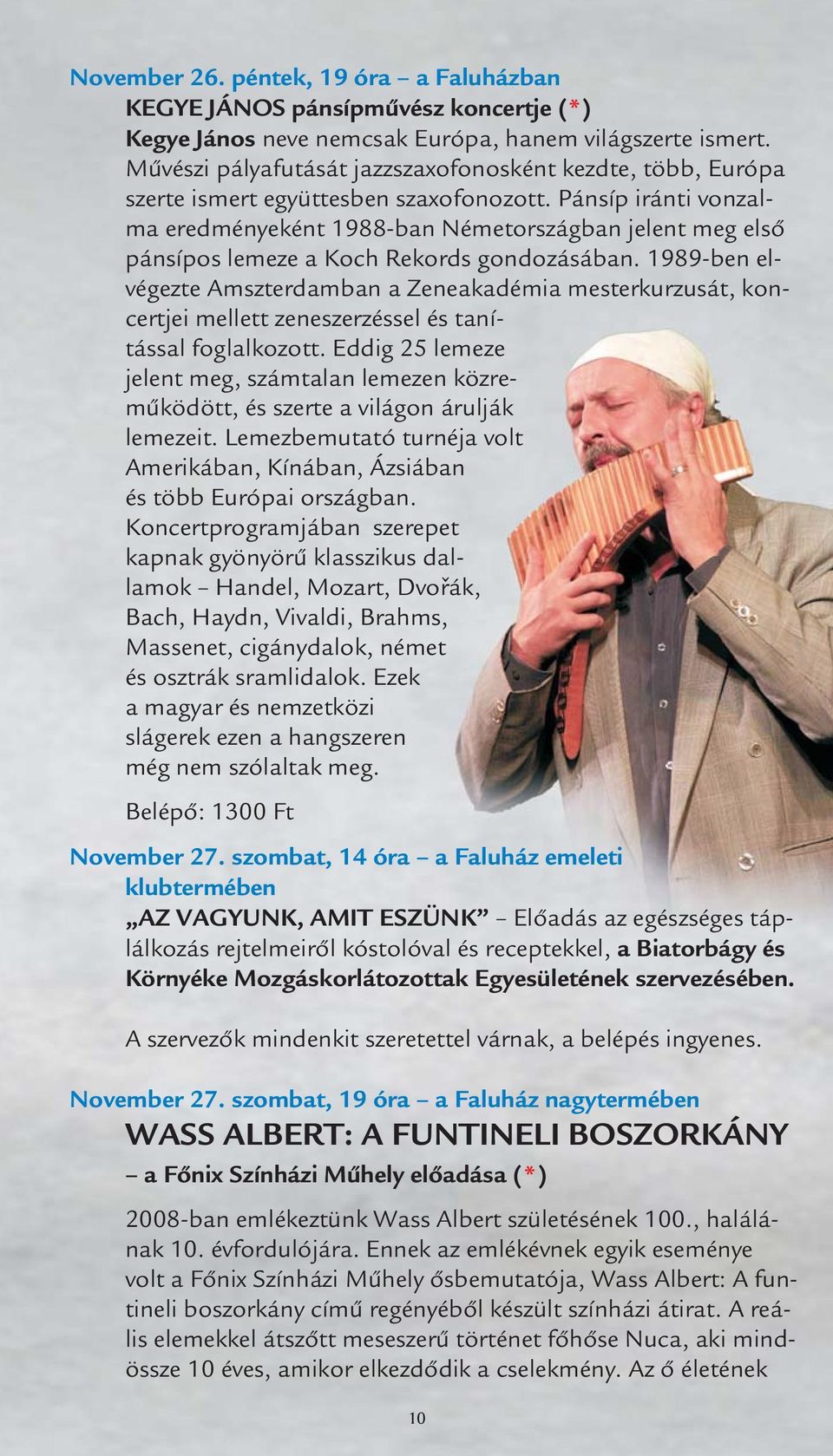 Pánsíp iránti vonzalma eredményeként 1988-ban Németországban jelent meg első pánsípos lemeze a Koch Rekords gondozásában.