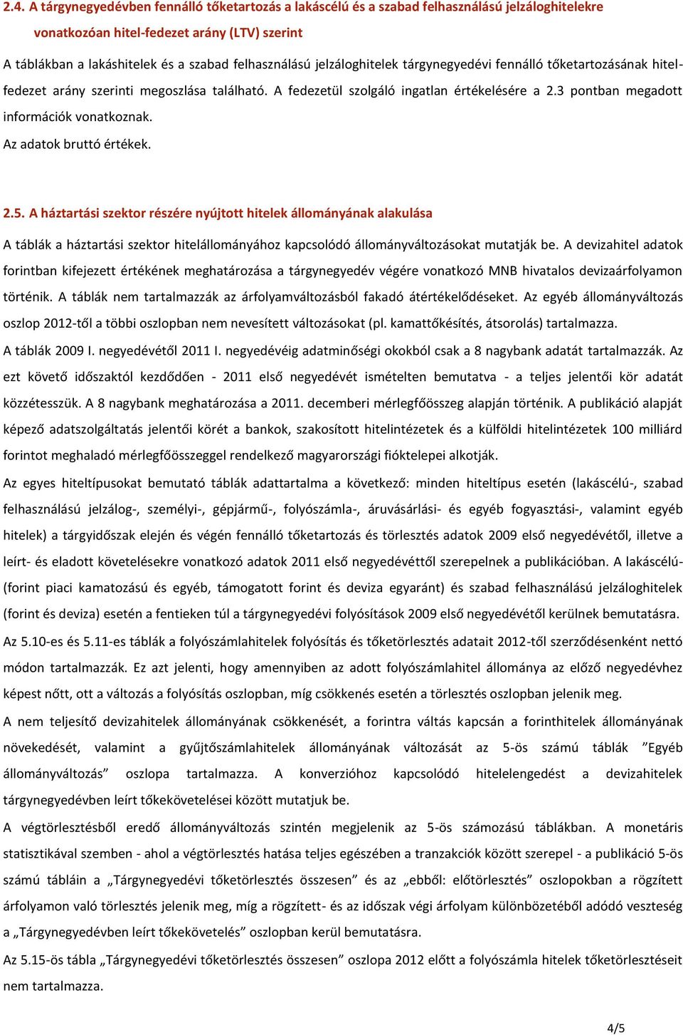 3 pontban megadott információk vonatkoznak. Az adatok bruttó értékek. 2.5.