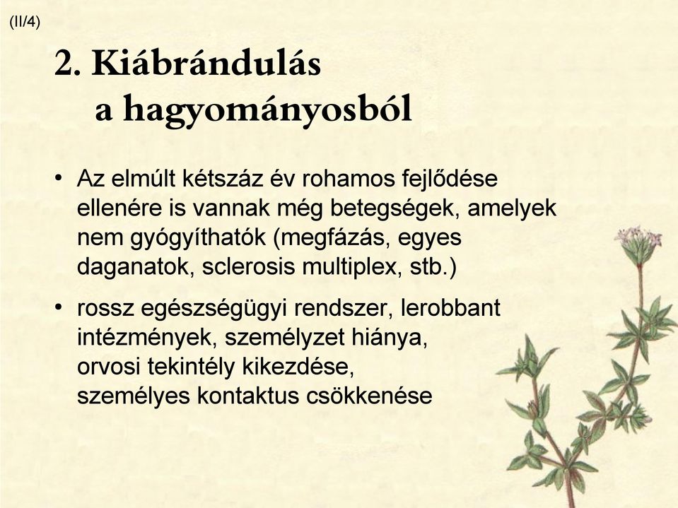 vannak még betegségek, amelyek nem gyógyíthatók (megfázás, egyes daganatok,
