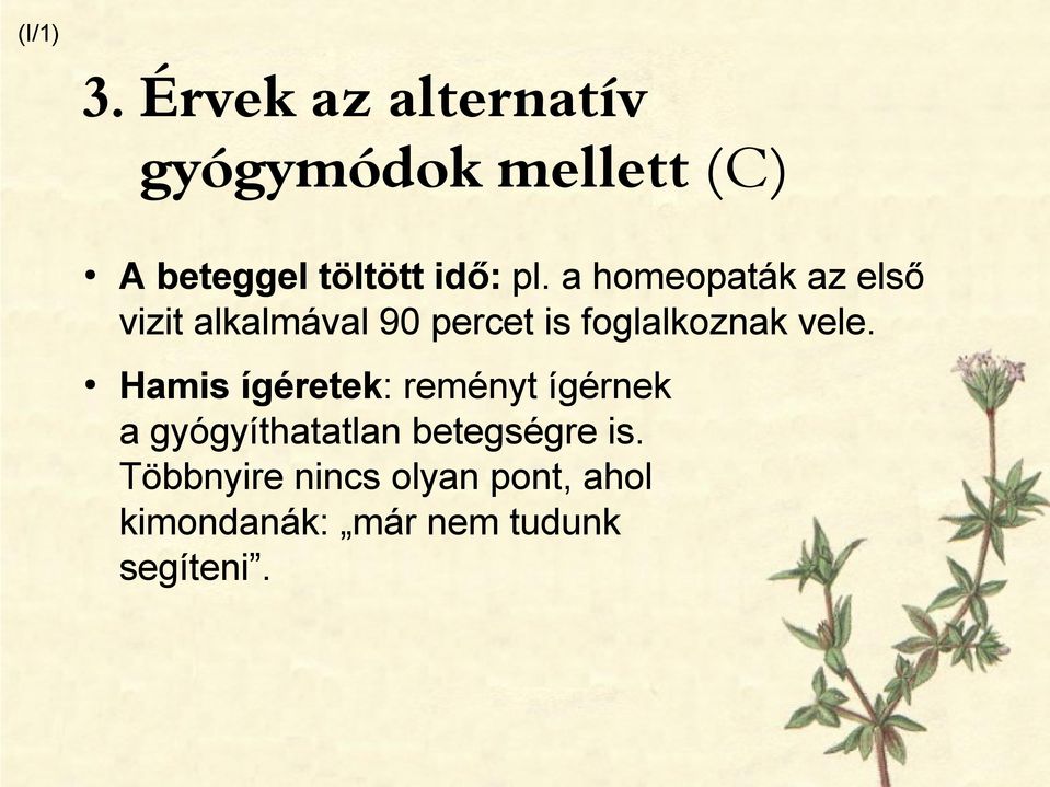 a homeopaták az első vizit alkalmával 90 percet is foglalkoznak vele.