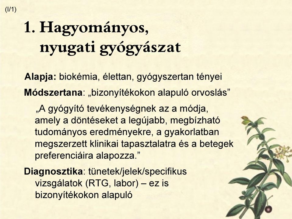 bizonyítékokon alapuló orvoslás A gyógyító tevékenységnek az a módja, amely a döntéseket a legújabb,