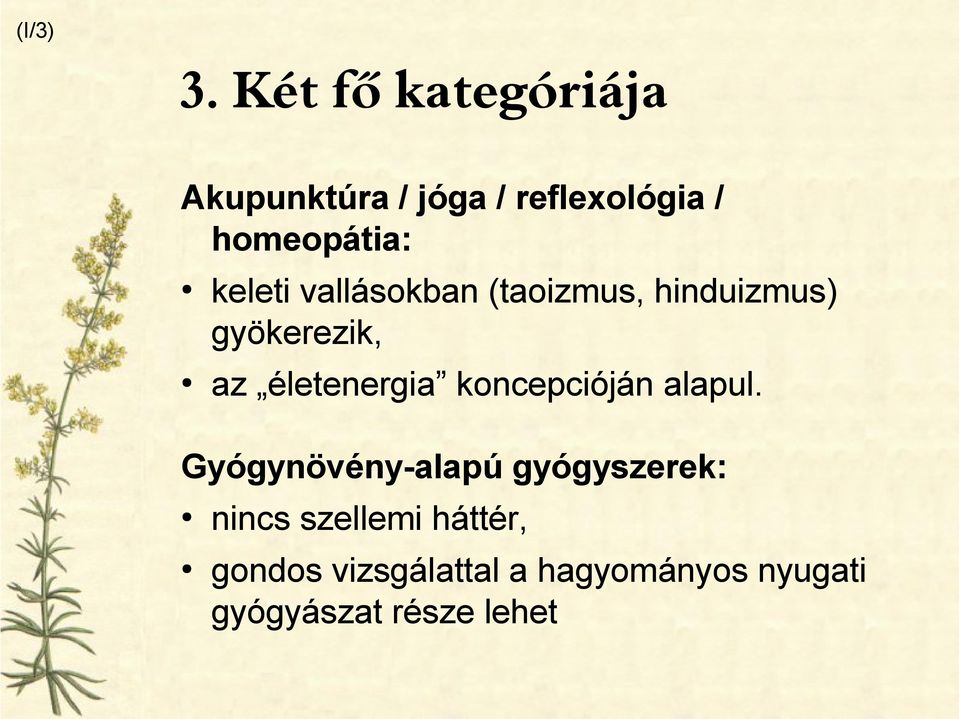 keleti vallásokban (taoizmus, hinduizmus) gyökerezik, az életenergia