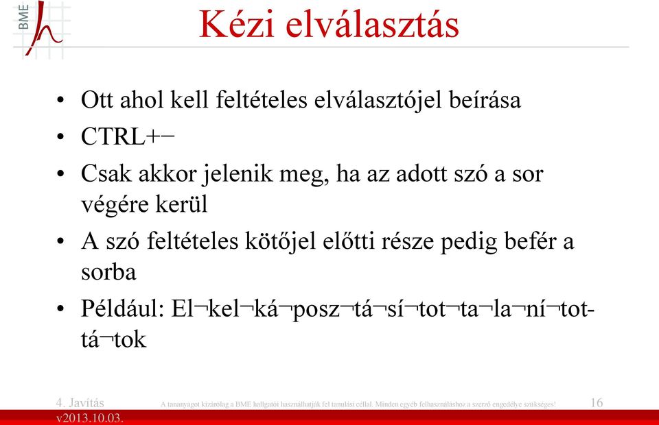 Például: El kel ká posz tá sí tot ta la ní tottá tok A tananyagot kizárólag a BME hallgatói