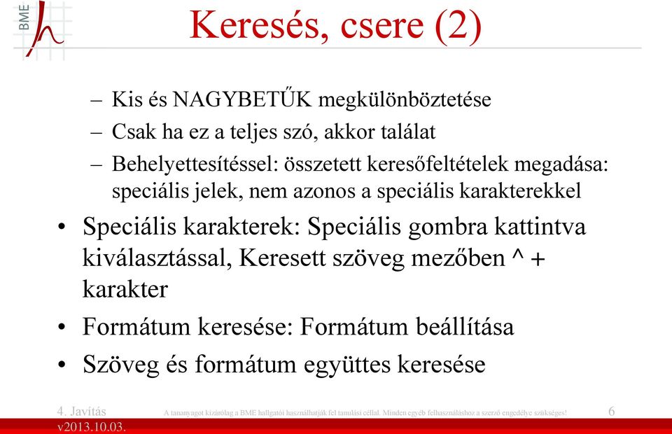 kattintva kiválasztással, Keresett szöveg mezőben ^ + karakter Formátum keresése: Formátum beállítása Szöveg és formátum