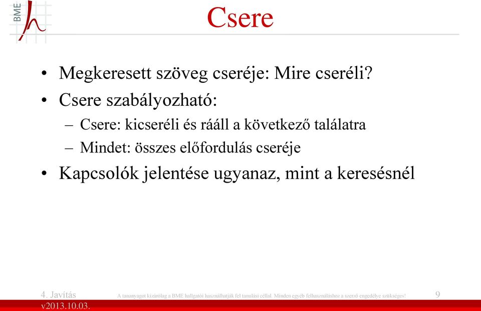 előfordulás cseréje Kapcsolók jelentése ugyanaz, mint a keresésnél A tananyagot