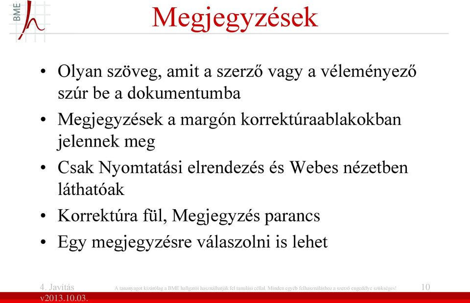 Korrektúra fül, Megjegyzés parancs Egy megjegyzésre válaszolni is lehet A tananyagot kizárólag a BME